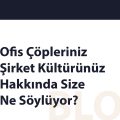 Ofis Çöpleriniz Şirket Kültürünüz…