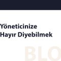 Yöneticinize Hayır Diyebilmek